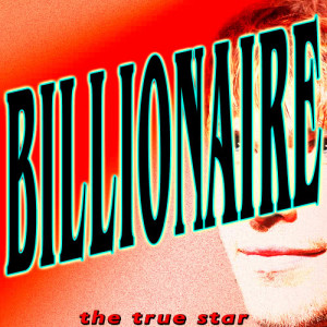ดาวน์โหลดและฟังเพลง Billionaire พร้อมเนื้อเพลงจาก The True Star