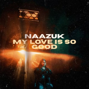 Listen to My Love Is So Good song with lyrics from NAAZUK