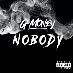 ดาวน์โหลดและฟังเพลง Nobody (Explicit) พร้อมเนื้อเพลงจาก Gmoney