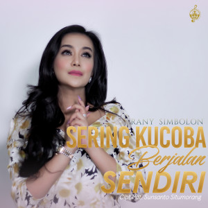 Dengarkan Sering Ku Coba Berjalan Sendiri lagu dari Rany Simbolon dengan lirik