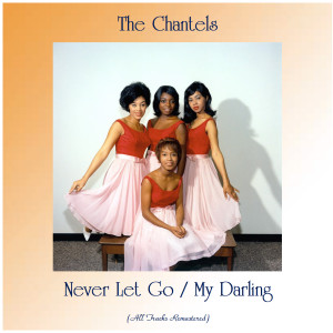 อัลบัม Never Let Go / My Darling (All Tracks Remastered) ศิลปิน The Chantels