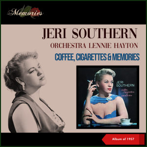 Listen to Coffee, Cigarettes And Memories song with lyrics from Jeri Southern