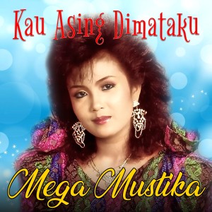 Mega Mustika的專輯Kau Asing Dimataku
