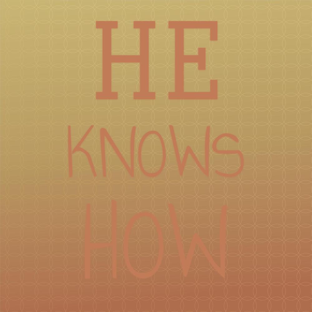 He Knows How