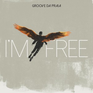 Groove Da Praia的專輯I'm Free