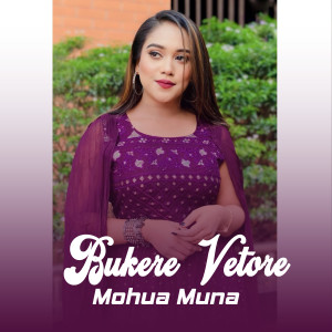 Listen to Bukere Vetore song with lyrics from Mohua Muna