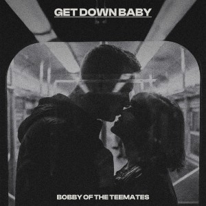 Bobby of the Teemates的专辑Get Down Baby