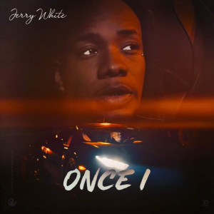 Listen to Once I (Explicit) song with lyrics from Jerry White