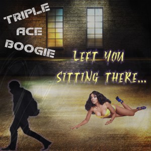 Triple Ace Boogie的專輯Left You Sitting There