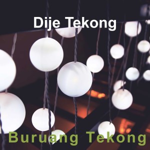 Dengarkan Buruang Tekong lagu dari Dije Tekong dengan lirik