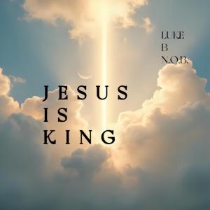 ดาวน์โหลดและฟังเพลง Jesus Is King (feat. N.O.B.) พร้อมเนื้อเพลงจาก Luke B
