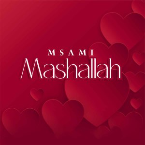 Dengarkan lagu Mashallah nyanyian Msami dengan lirik