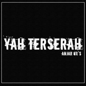Dengarkan Yah Terserah (Explicit) lagu dari ANJAR OX'S dengan lirik