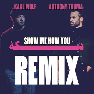 Album Show Me How You Dabke (Karl Wolf Remix) from Anthony Touma