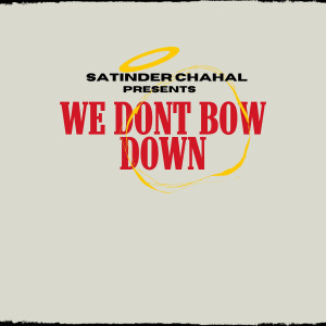 Listen to We Don't Bow Down song with lyrics from Satinder Chahal