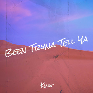 ดาวน์โหลดและฟังเพลง Been Tryna Tell Ya พร้อมเนื้อเพลงจาก King
