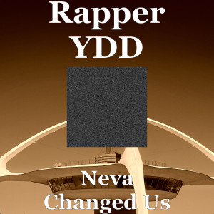 Album Neva Changed Us (Explicit) from Rapper YDD