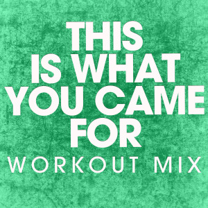 收聽Power Music Workout的This Is What You Came For (Extended Workout Mix)歌詞歌曲