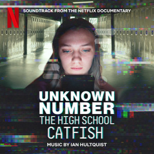 Ian Hultquist的專輯Unknown Number: The High School Catfish (Soundtrack from the Netflix Documentary)