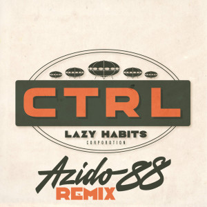 CTRL (Azido 88 Remix) dari Lazy Habits
