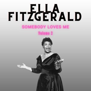 Ella Fitzgerald的专辑Somebody Loves Me - Ella Fitzgerald (Volume 2)