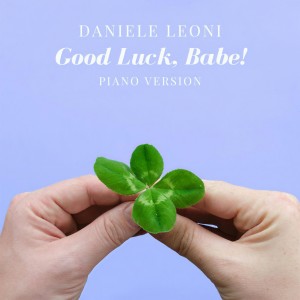 Good Luck, Babe! (Piano Version) dari Daniele Leoni