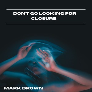 Album Don't Go Looking for Closure oleh Mark Brown