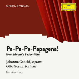 收聽Johanna Gadski的Mozart: Die Zauberflöte, K. 620 - Pa-Pa-Pa-Pa-Pa-Pa-Papagena!歌詞歌曲