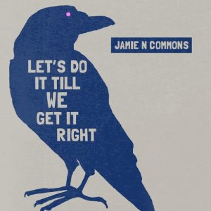 收聽Jamie N Commons的Let's Do It Till We Get It Right歌詞歌曲