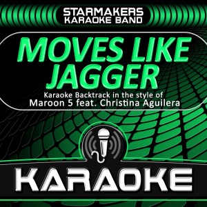 收聽Starmakers Karaoke Band的Moves Like Jagger (Originally Performed By Maroon 5 & Christina Aguilera) (Karaoke)歌詞歌曲