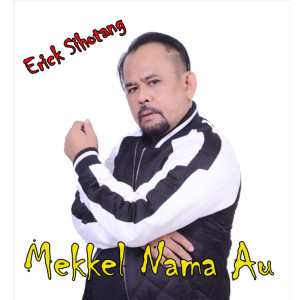 Dengarkan lagu Mekkel Nama Au nyanyian Erick Sihotang dengan lirik