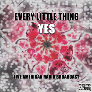 อัลบัม Every Little Thing (Live) ศิลปิน Yes