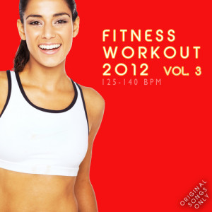 อัลบัม Fitness Workout 2012 Vol. 3 (For Fitness, Spinning, Workout, Aerobic, Cardio, Cycling, Running, Jogging, Dance, Gym, Pump It Up) ศิลปิน Fitness Masters