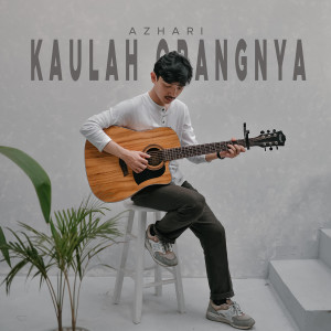 ดาวน์โหลดและฟังเพลง Kaulah Orangnya พร้อมเนื้อเพลงจาก Azhari