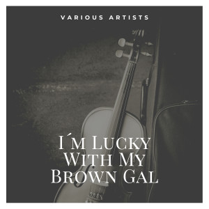 Various Artists的專輯I´m Lucky With My Brown Gal