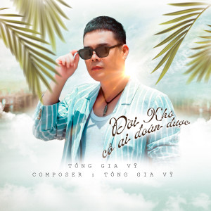 Album Đời Khó Có Ai Đoán Được from Tống Gia Vỹ