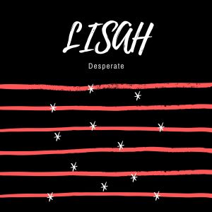 ดาวน์โหลดและฟังเพลง Desperate พร้อมเนื้อเพลงจาก Lisah