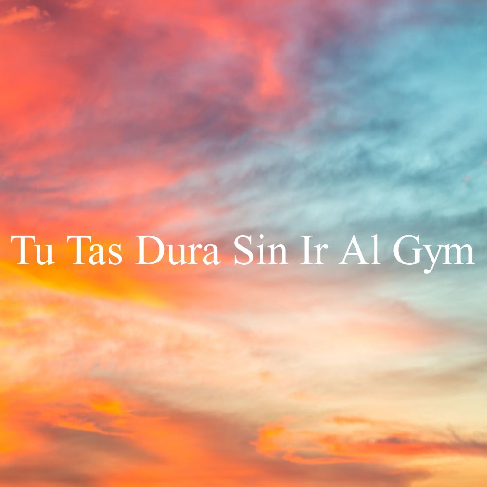 Tu Estas Dura Sin Ir Al Gym