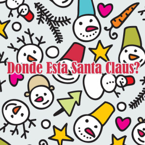 ดาวน์โหลดและฟังเพลง Donde Esta Santa Claus? พร้อมเนื้อเพลงจาก Augie Rios