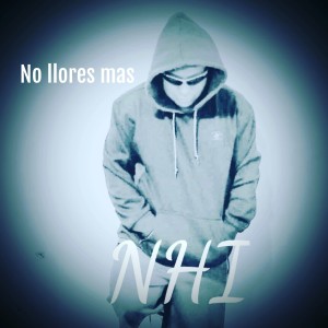 Listen to No Llores Mas song with lyrics from NHI
