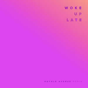 收聽Drax Project的Woke Up Late (Royale Avenue Remix)歌詞歌曲