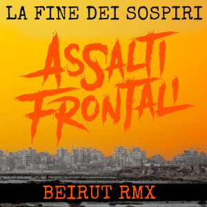 Dengarkan lagu La fine dei sospiri (Beirut Remix) nyanyian Assalti Frontali dengan lirik