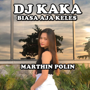 Dengarkan Dj Kaka Biasa Aja Keles lagu dari MARTHIN POLIN dengan lirik