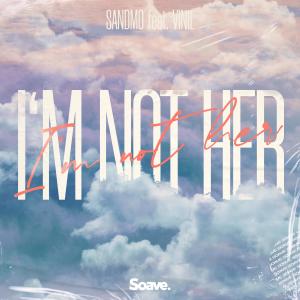 Listen to I'm Not Her (feat. Vinil) song with lyrics from SANDMO
