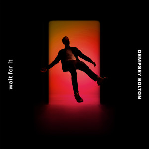 Listen to Wait for It song with lyrics from Dempsey Bolton