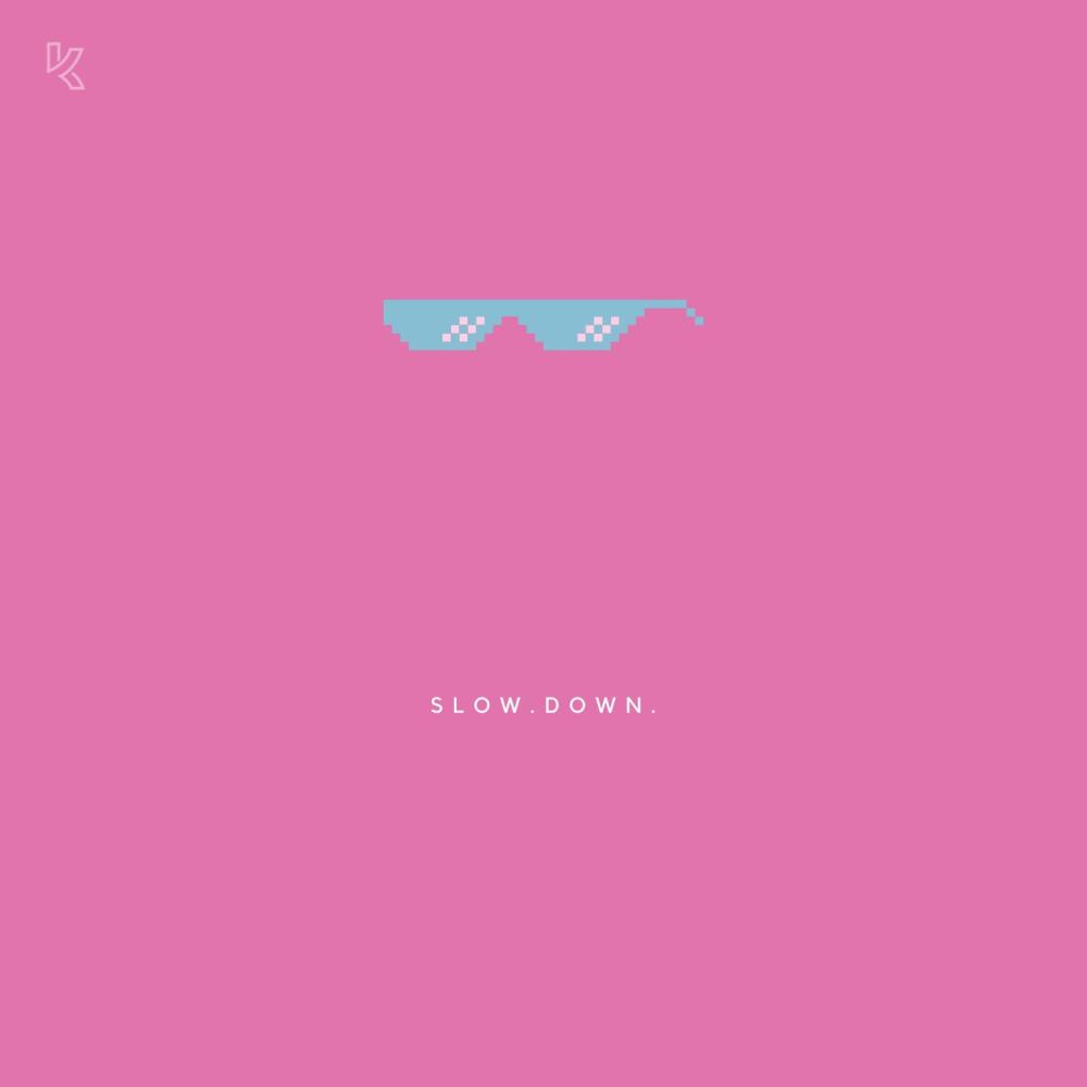 SLOW. DOWN. (Explicit)