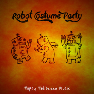 收聽Happy Halloween Music的Robot Costume Party歌詞歌曲