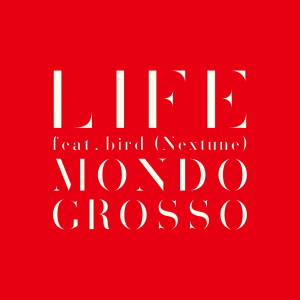 ดาวน์โหลดและฟังเพลง LIFE feat.bird (Nextune) พร้อมเนื้อเพลงจาก Mondo Grosso