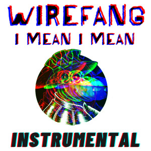 WireFang的專輯I Mean I Mean (Instrumental)