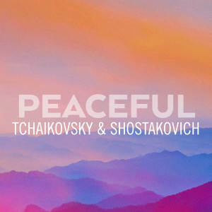 Dmitri Shostakovich的專輯Peaceful Tchaikovsky & Shostakovich